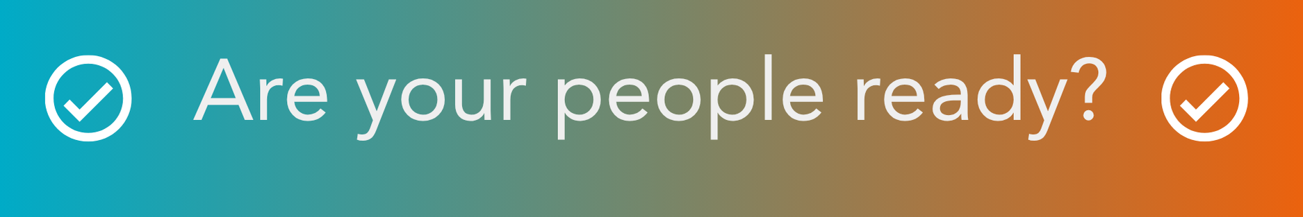 Are your people ready